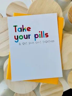 Take Your Pills & Get Your Shit Together